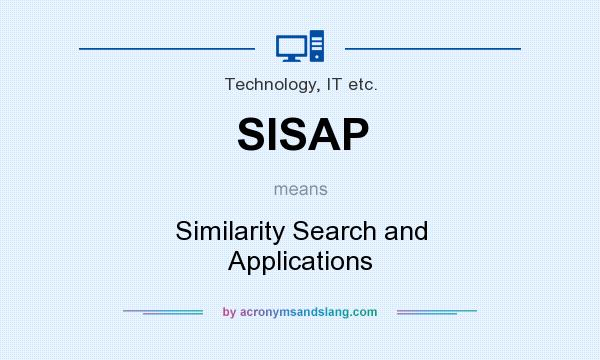What does SISAP mean? It stands for Similarity Search and Applications
