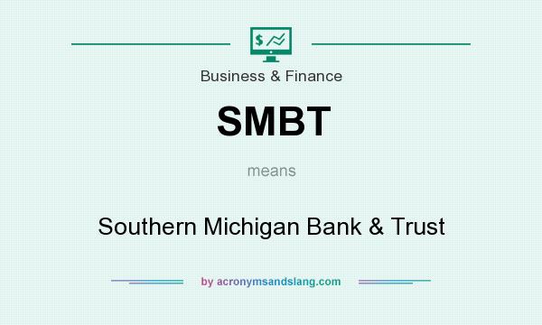 What does SMBT mean? It stands for Southern Michigan Bank & Trust