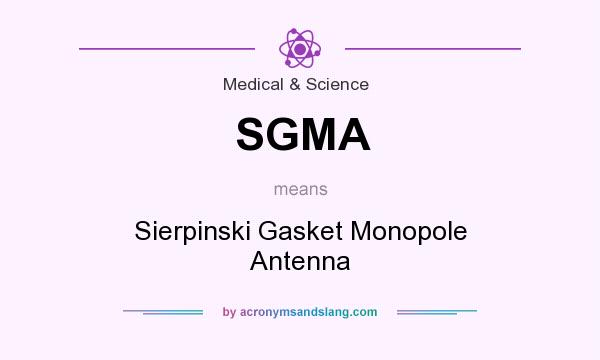 What does SGMA mean? It stands for Sierpinski Gasket Monopole Antenna