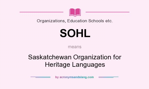 What does SOHL mean? It stands for Saskatchewan Organization for Heritage Languages