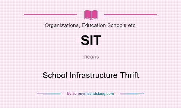 What does SIT mean? It stands for School Infrastructure Thrift