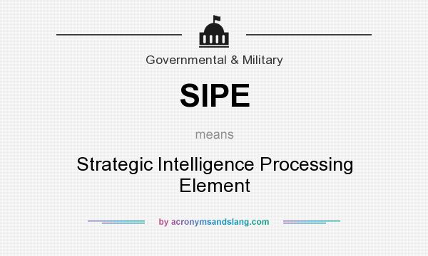 What does SIPE mean? It stands for Strategic Intelligence Processing Element