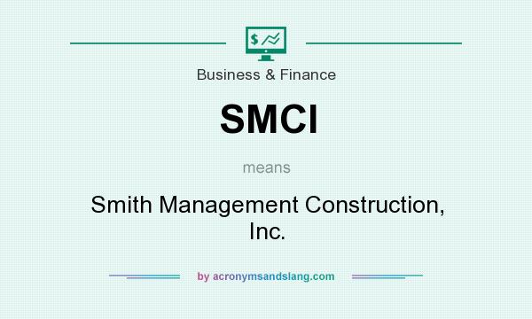 What does SMCI mean? It stands for Smith Management Construction, Inc.