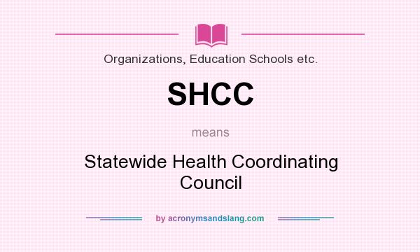 What does SHCC mean? It stands for Statewide Health Coordinating Council