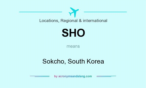What does SHO mean? It stands for Sokcho, South Korea