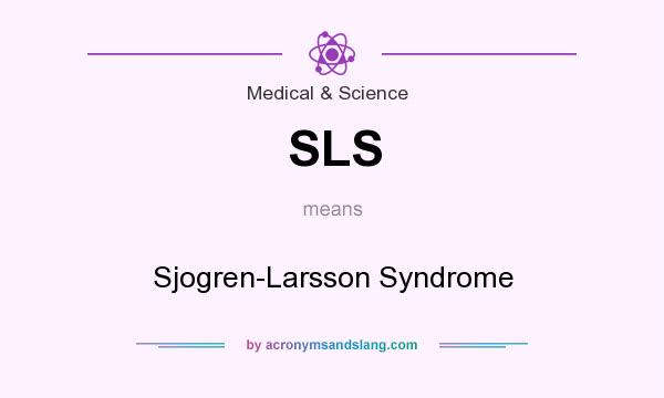 What does SLS mean? It stands for Sjogren-Larsson Syndrome