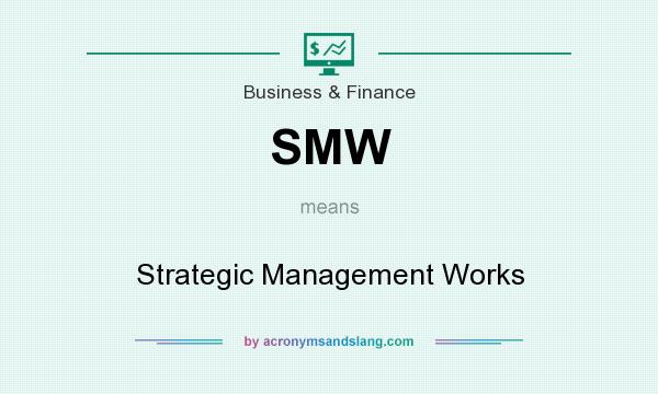 What does SMW mean? It stands for Strategic Management Works