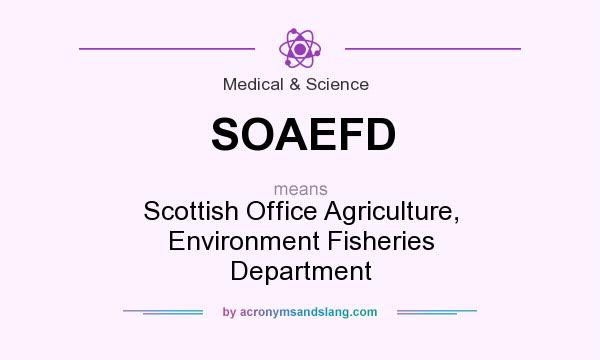What does SOAEFD mean? It stands for Scottish Office Agriculture, Environment Fisheries Department