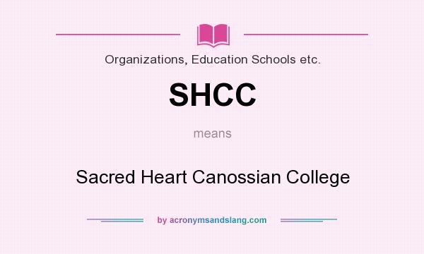 What does SHCC mean? It stands for Sacred Heart Canossian College