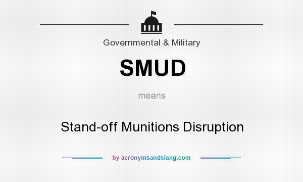 What does SMUD mean? It stands for Stand-off Munitions Disruption