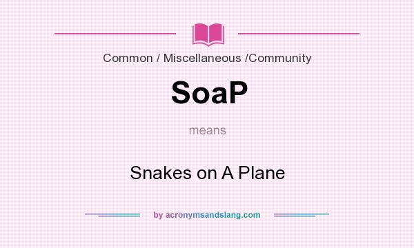 What does SoaP mean? It stands for Snakes on A Plane