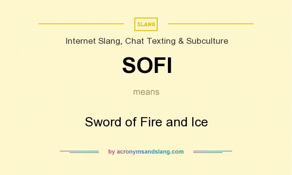 What does SOFI mean? It stands for Sword of Fire and Ice