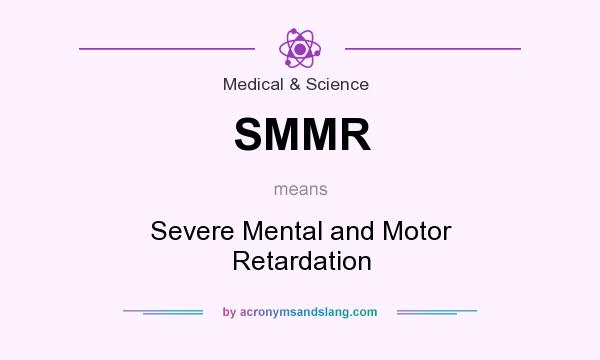What does SMMR mean? It stands for Severe Mental and Motor Retardation
