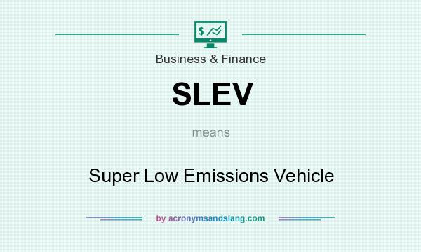 What does SLEV mean? It stands for Super Low Emissions Vehicle