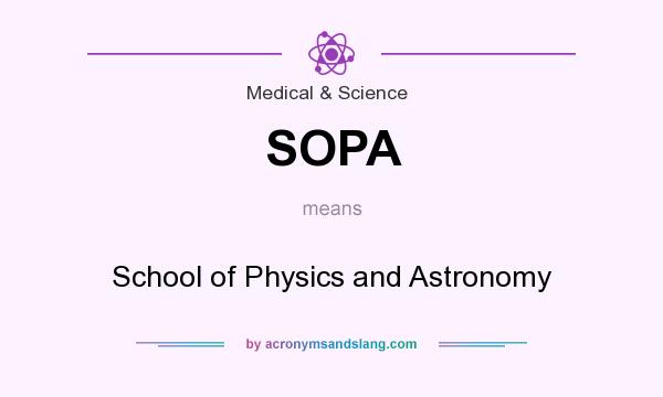 What does SOPA mean? It stands for School of Physics and Astronomy