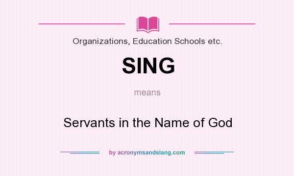 What does SING mean? It stands for Servants in the Name of God