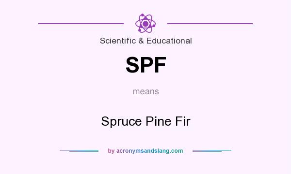 What does SPF mean? It stands for Spruce Pine Fir