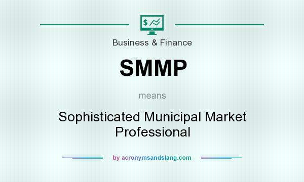 What does SMMP mean? It stands for Sophisticated Municipal Market Professional