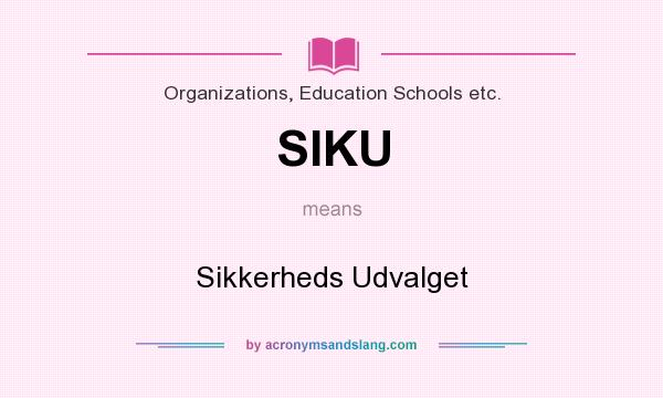 What does SIKU mean? It stands for Sikkerheds Udvalget