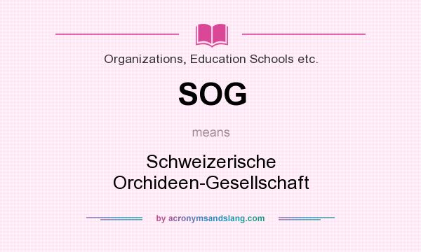 What does SOG mean? It stands for Schweizerische Orchideen-Gesellschaft
