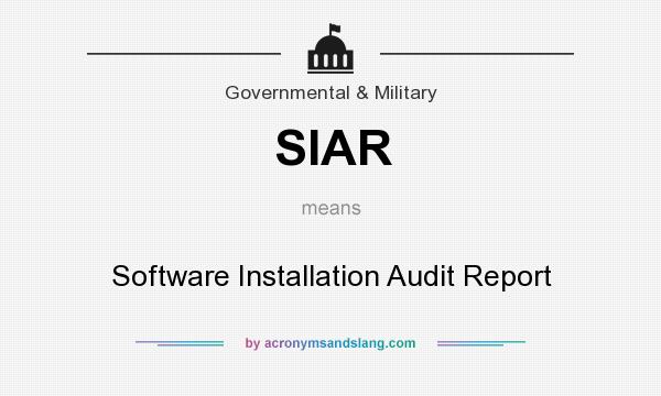 What does SIAR mean? It stands for Software Installation Audit Report