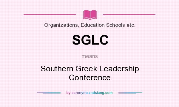 What does SGLC mean? It stands for Southern Greek Leadership Conference