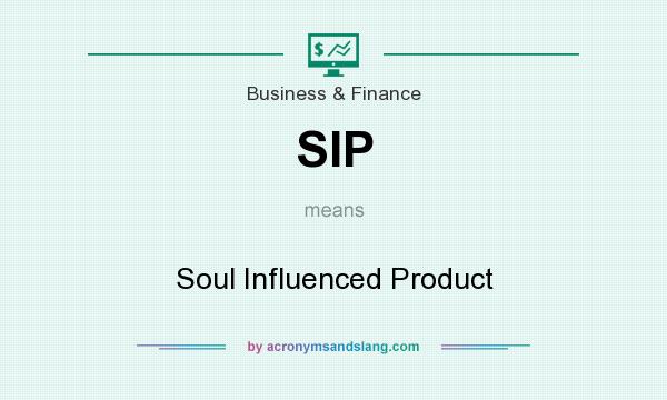 What does SIP mean? It stands for Soul Influenced Product