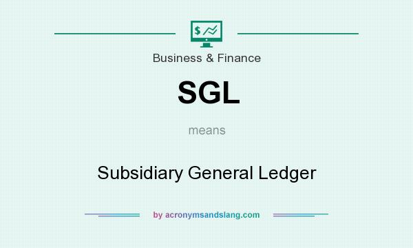 What does SGL mean? It stands for Subsidiary General Ledger