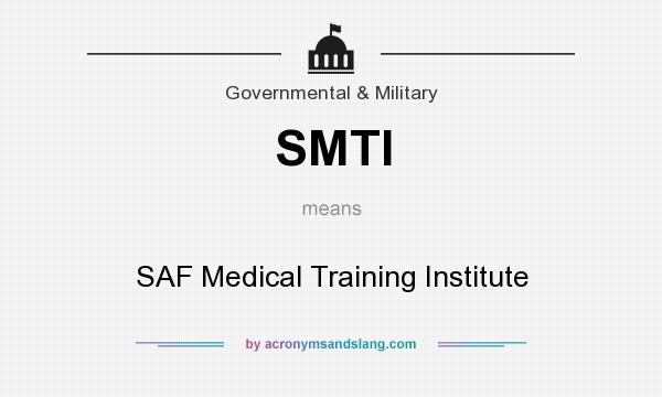 What does SMTI mean? It stands for SAF Medical Training Institute