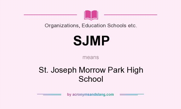 What does SJMP mean? It stands for St. Joseph Morrow Park High School