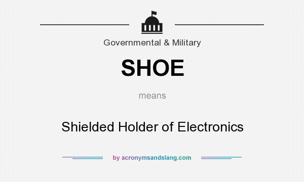 What does SHOE mean? It stands for Shielded Holder of Electronics