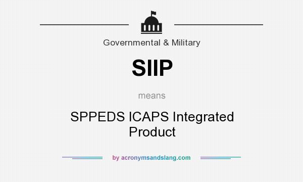 What does SIIP mean? It stands for SPPEDS ICAPS Integrated Product