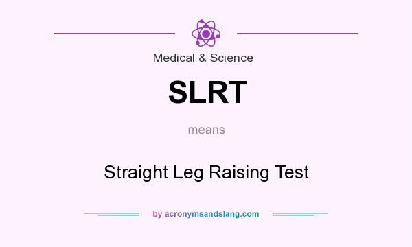 What does SLRT mean? It stands for Straight Leg Raising Test