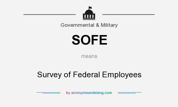 What does SOFE mean? It stands for Survey of Federal Employees