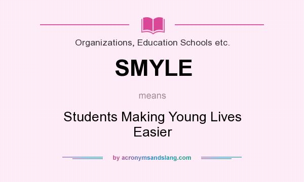 What does SMYLE mean? It stands for Students Making Young Lives Easier