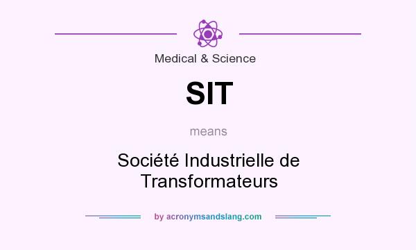 What does SIT mean? It stands for Société Industrielle de Transformateurs