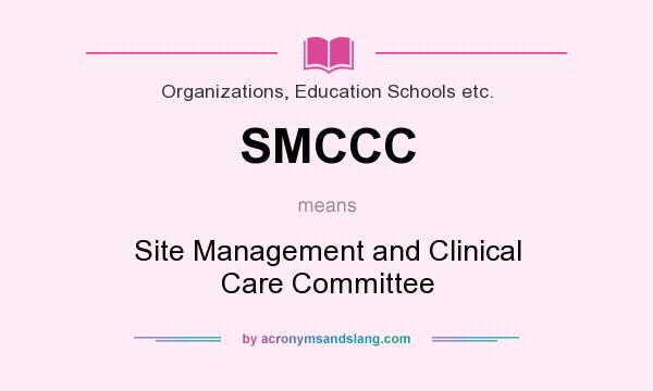 What does SMCCC mean? It stands for Site Management and Clinical Care Committee