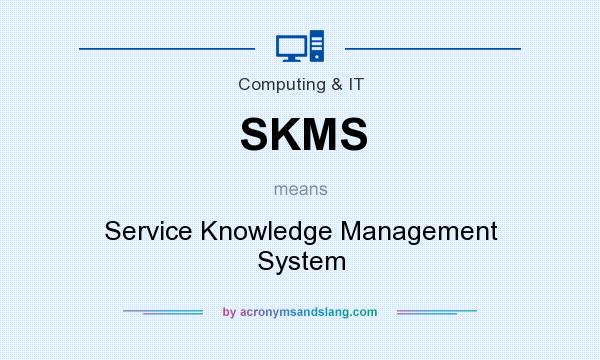 What does SKMS mean? It stands for Service Knowledge Management System