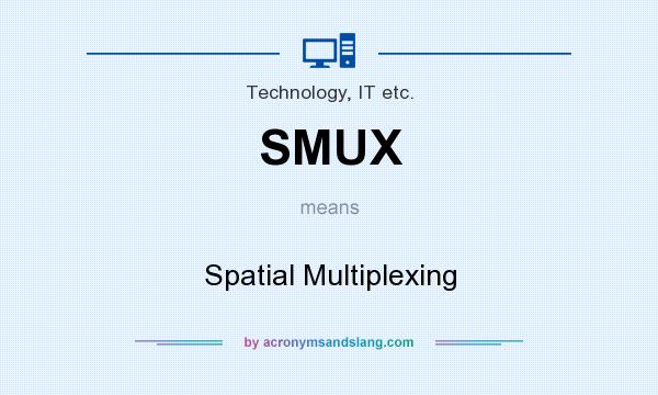 What does SMUX mean? It stands for Spatial Multiplexing