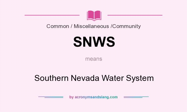 What does SNWS mean? It stands for Southern Nevada Water System