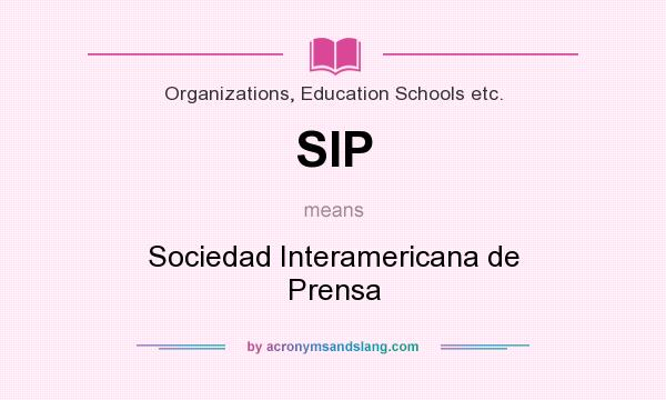What does SIP mean? It stands for Sociedad Interamericana de Prensa