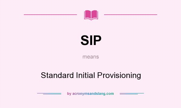What does SIP mean? It stands for Standard Initial Provisioning