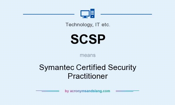 What does SCSP mean? It stands for Symantec Certified Security Practitioner