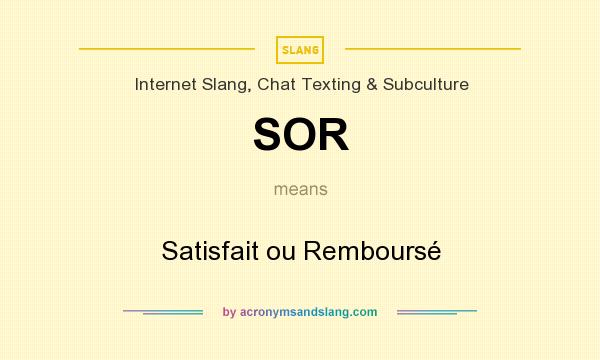What does SOR mean? It stands for Satisfait ou Remboursé