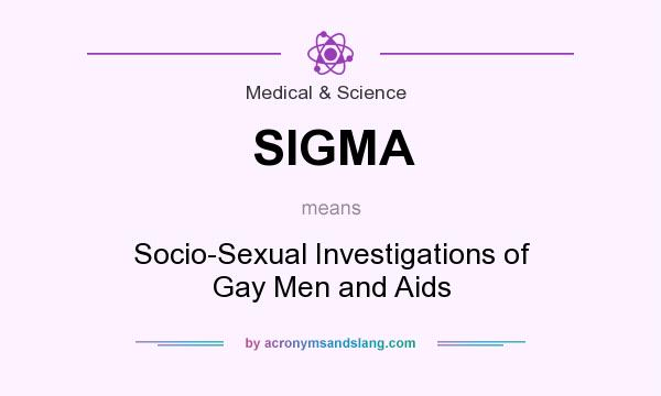 What does SIGMA mean? It stands for Socio-Sexual Investigations of Gay Men and Aids