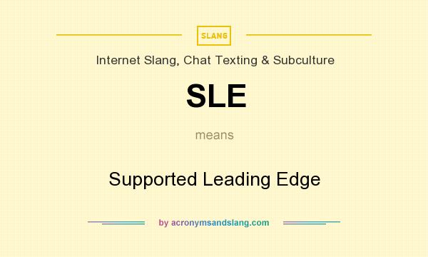 What does SLE mean? It stands for Supported Leading Edge