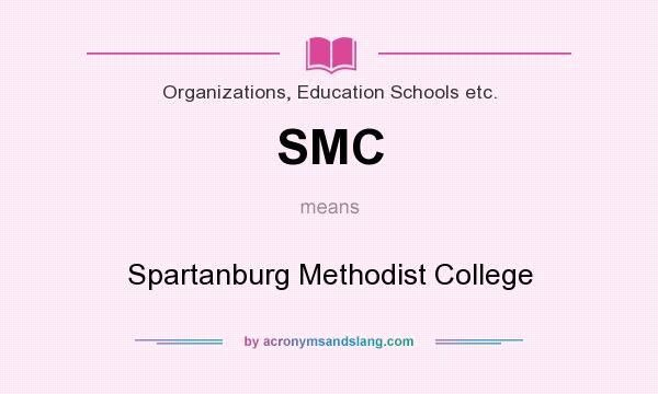What does SMC mean? It stands for Spartanburg Methodist College