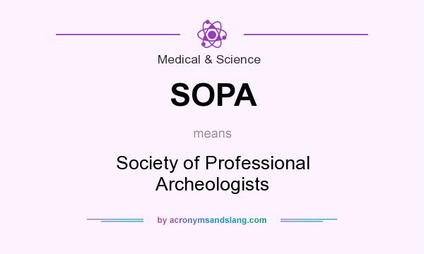 What does SOPA mean? It stands for Society of Professional Archeologists