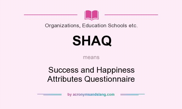What does SHAQ mean? It stands for Success and Happiness Attributes Questionnaire