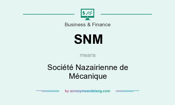 What does SNM mean? It stands for Société Nazairienne de Mécanique